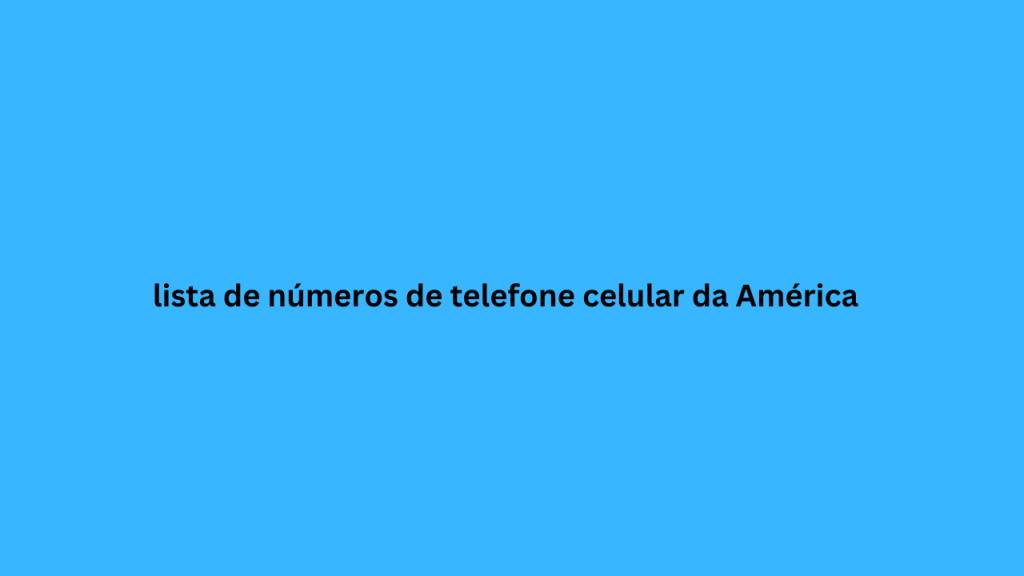 lista de números de telefone celular da América