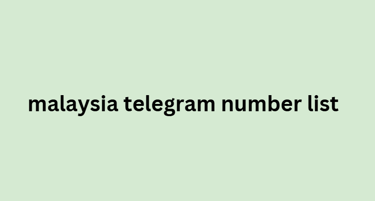 malaysia telegram number list​