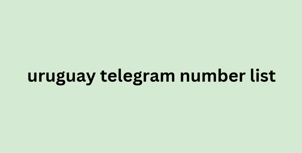 uruguay telegram number list​