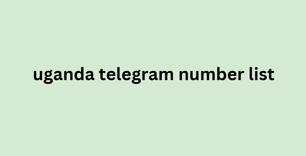 uganda telegram number list​