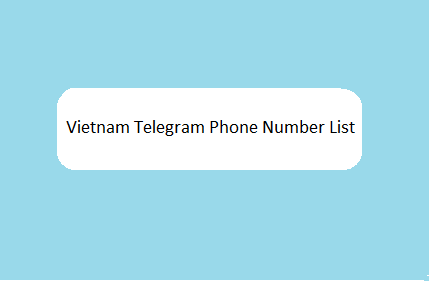 Vietnam Telegram Phone Number List​