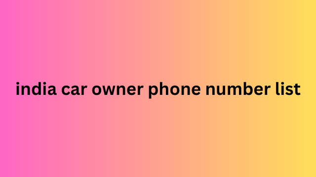 India Car Owner Phone Number List​