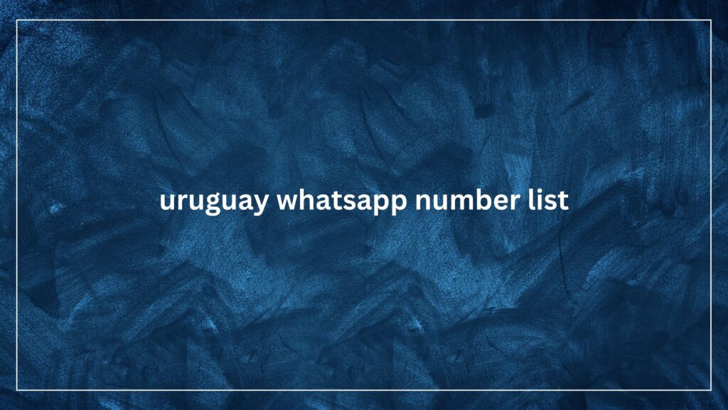 uruguay whatsapp number list​